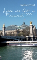 Leben wie "Gott in Frankreich" (German Edition) 3759742564 Book Cover