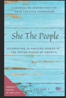 She The People, A Journal of Inspiration for Your Creative Expression,: Celebrating 25 Amazing Women of the United States of America 1695102789 Book Cover