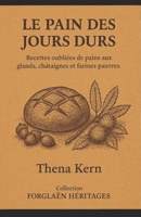 Le Pain des Jours Durs: Recettes oubliées de pains aux glands, châtaignes et farines pauvres (French Edition) B0FPRFX7PG Book Cover