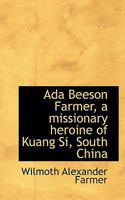 Ada Beeson Farmer: a Missionary Heroine of Kuang Si, South China 1014667224 Book Cover