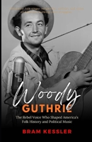 Woody Guthrie: The Rebel Voice Who Shaped America’s Folk History and Political Music (One Story, Endless Impact — How It Changed It All) B0FR35K34M Book Cover
