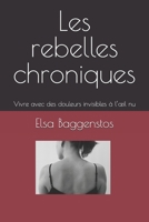 Les rebelles chroniques: Vivre avec des douleurs invisibles à l'oeil nu B0BXMT97PZ Book Cover