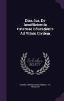 Diss. Iur. de Insufficientia Paternae Educationis Ad Vitam Civilem 1274127262 Book Cover