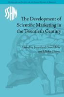 The Development of Scientific Marketing in the Twentieth Century: Research for Sales in the Pharmaceutical Industry 1848935595 Book Cover