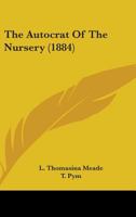 The Autocrat of the Nursery 1437071562 Book Cover