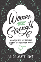 Woman of Strength: Living the Best Life Possible for God in This Broken World 1640700498 Book Cover