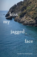 Kiss My Jagged Face B0BRYXWZ37 Book Cover