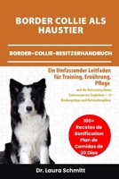BORDER COLLIE ALS HAUSTIER – BORDER-COLLIE-BESITZERHANDBUCH: Ein Umfassender Leitfaden für Training, Ernährung, Pflege und die Betreuung dieses ... und Mahlzeitenpläne (German Edition) B0F317ZQKY Book Cover