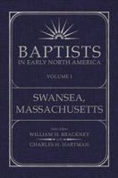 Baptists in Early North America: Swansea, Massachusetts, Volume I 0881464392 Book Cover