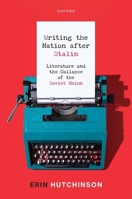 Writing the Nation After Stalin: Literature and the Collapse of the Soviet Union 0198985592 Book Cover