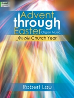 Advent Through Easter: Organ Music for the Church Year 0787718076 Book Cover