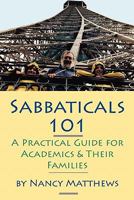 Sabbaticals 101: A Practical Guide For Academics & Their Families 1581071493 Book Cover