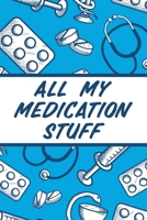 All My Medication Stuff: Medicine Health Tracker Personal Medications Log 1636051774 Book Cover