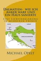 Dalmatien- wie ich Anker warf und ein Haus sanierte: Eine Liebeserkl�rung in mehreren Ebenen 1532980450 Book Cover