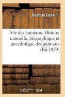 Vie Des Animaux. Histoire Naturelle, Biographique Et Anecdotique Des Animaux 2011934222 Book Cover