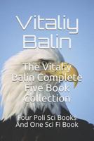 The Vitaliy Balin Complete Five Book Collection: Four Poli Sci Books And One Sci Fi Book 1723974382 Book Cover