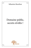 Domaine public, secrets révélés !: Comment vendre un produit gratuit jusqu'à 100 euros sans jamais arnaquer personne (French Edition) 2332651128 Book Cover