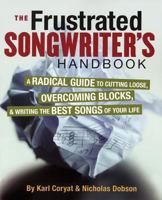 The Frustrated Songwriter's Handbook: A Radical Guide to Cutting Loose, Overcoming Blocks, and Writing the Best Songs of Your Life 0879308796 Book Cover