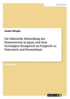 Die bilanzielle Behandlung des Firmenwertes in Japan und dem Vereinigten K�nigreich im Vergleich zu �sterreich und Deutschland 3640509005 Book Cover