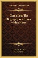 Game Legs: The Biography of a Horse with a Heart 1162773073 Book Cover