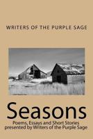 Seasons: Poems, Essays and Short Stories presented by Writers of the Purple Sage 1449580270 Book Cover