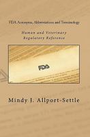 FDA Acronyms, Abbreviations and Terminology: Human and Veterinary Regulatory Reference 0982147619 Book Cover