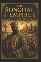 The Songhai Empire: A Quick Read (World History : A Quick Read Series) B0FRN7R33Q Book Cover