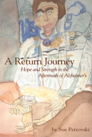 A Return Journey: Hope and Strength in the Aftermath of Alzhiemer's 1557537909 Book Cover