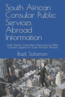 South African Consular Public Services Abroad Information: South African Association Advocacy for Better Consular Support for South Africans Abroad B0DWXDTY8W Book Cover
