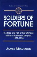 Soldiers of Fortune: The Rise and Fall of the Chinese Military-business Complex, 1978-1998 (Studies on Contemporary China): The Rise and Fall of the Chinese ... 1978-1998 (Studies on Contemporary Chin 0765605805 Book Cover