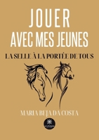 Jouer avec mes jeunes: La selle à la portée de tous (French Edition) B0D37HYL4P Book Cover