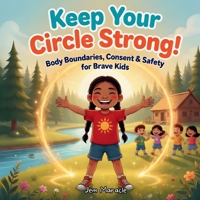 Keep Your Circle Strong!: Body Boundaries, Consent & Safety for Brave Kids (Keep Your Circle Strong! Series) B0GXG4QW44 Book Cover