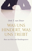 Was uns hindert, was uns treibt: Raus aus Krise und Handlungsstarre 3751949453 Book Cover