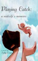 Playing Catch: A Midwife's Memoirs 142087621X Book Cover