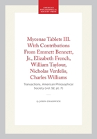 Mycenae Tablets III. With Contributions From Emmett Bennett, Jr., Elizabeth French, William Taylour, Nicholas Verdelis, Charles Williams: ... of the American Philosophical Society) 1422376362 Book Cover