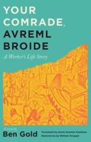 Your Comrade, Avreml Broide: A Worker's Life Story 0814351387 Book Cover