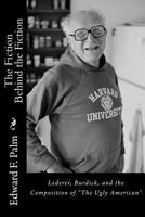The Fiction Behind the Fiction: Lederer, Burdick, and the Composition of "The Ugly American" 1492751715 Book Cover