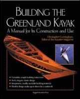 Building the Greenland Kayak : A Manual for Its Contruction and Use 0071392378 Book Cover