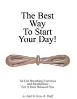 The Best Way to Start Your Day: Tai Chi Breathing Exercises and Meditations for a More Balanced You 1978323859 Book Cover