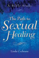The Path to Sexual Healing: A Bible Study 0801063256 Book Cover