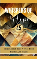 Whispers Of Hope 45 Inspirational Bible Verses From Psalms And Isaiah B0CKS57FSP Book Cover
