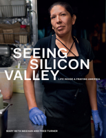 Seeing Silicon Valley: Life inside a Fraying America 022678648X Book Cover