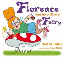 Florence Was No Ordinary Fairy: Read How This Fairy with Attitude Overcomes Her Fears and Ga 1905434030 Book Cover