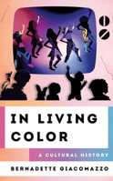 In Living Color: A Cultural History 1538166577 Book Cover