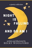 Night Is Falling And So Am I: A Poetry Collection B0C1J7F5L1 Book Cover