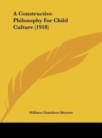 A Constructive Philosophy For Child Culture 1347542795 Book Cover