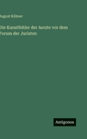 Die Kunstfehler der Aerzte vor dem Forum der Juristen 3563995583 Book Cover