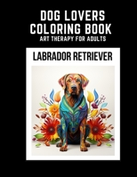 Dog Lovers Coloring Book: Labrador Retriever B0CGTGTLML Book Cover