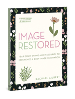 Image RESTored: Tear Down Shame and Insecurity to Experience a Body Image Renovation 0830782893 Book Cover