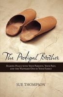 The Prodigal Brother: Making Peace With Your Parents, Your Past, And The Wayward One In Your Family (Focus on the Family Books) 1589972597 Book Cover